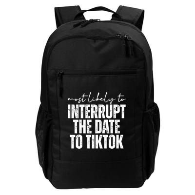 Most Likely To Interrupt The Date To Tiktok Funny Daily Commute Backpack