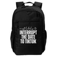 Most Likely To Interrupt The Date To Tiktok Funny Backpack