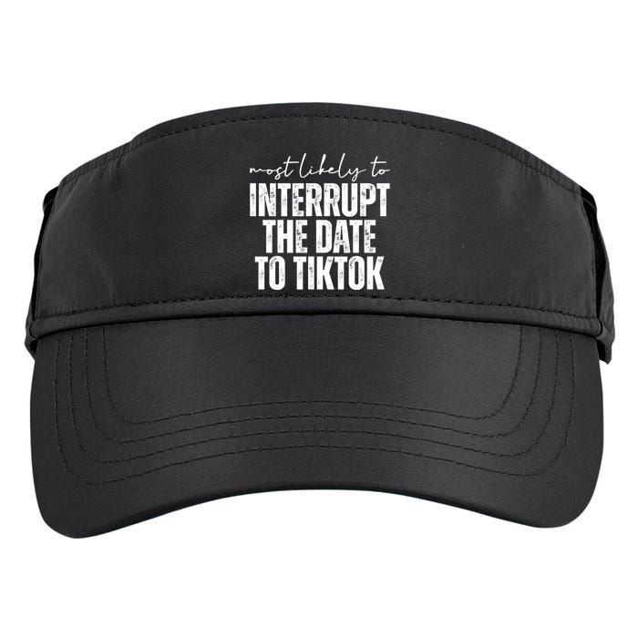 Most Likely To Interrupt The Date To Tiktok Funny Adult Drive Performance Visor