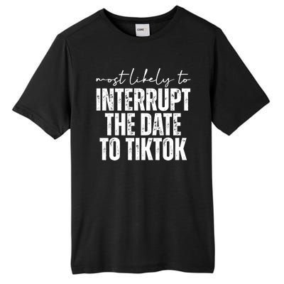 Most Likely To Interrupt The Date To Tiktok Funny Tall Fusion ChromaSoft Performance T-Shirt