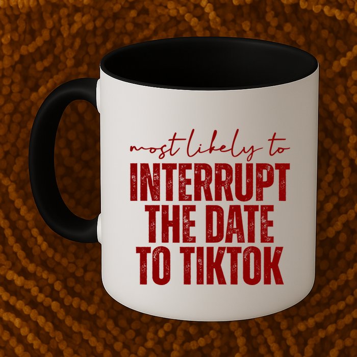 Most Likely To Interrupt The Date To Tiktok Funny Mug