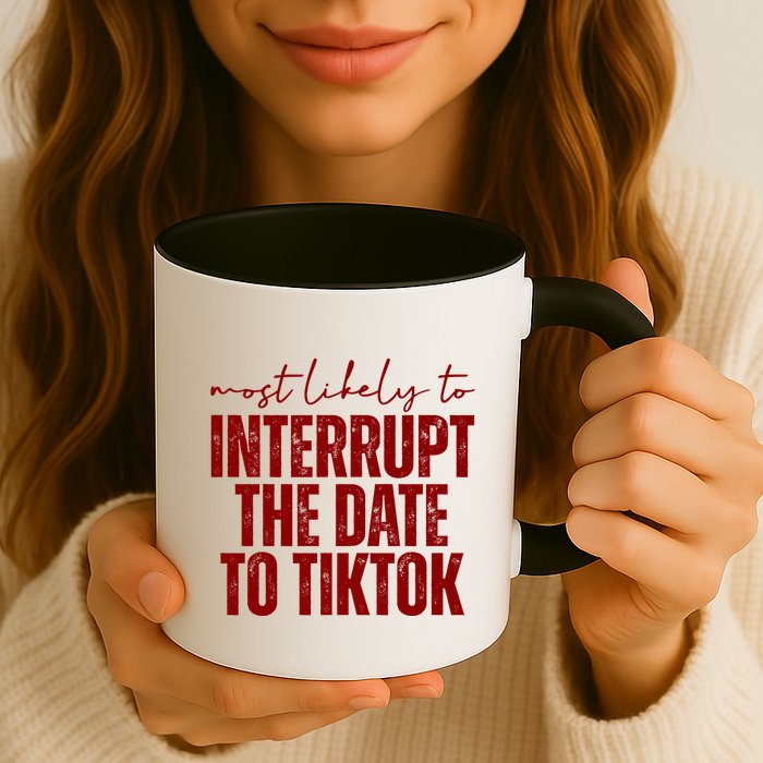 Most Likely To Interrupt The Date To Tiktok Funny Mug