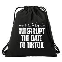 Most Likely To Interrupt The Date To Tiktok Funny Drawstring Bag
