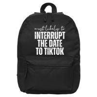Most Likely To Interrupt The Date To Tiktok Funny 16 in Basic Backpack
