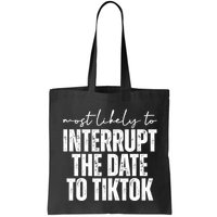 Most Likely To Interrupt The Date To Tiktok Funny Bag