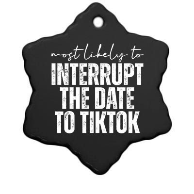 Most Likely To Interrupt The Date To Tiktok Funny Ceramic Star Ornament