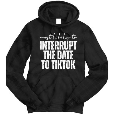 Most Likely To Interrupt The Date To Tiktok Funny Tie Dye Hoodie