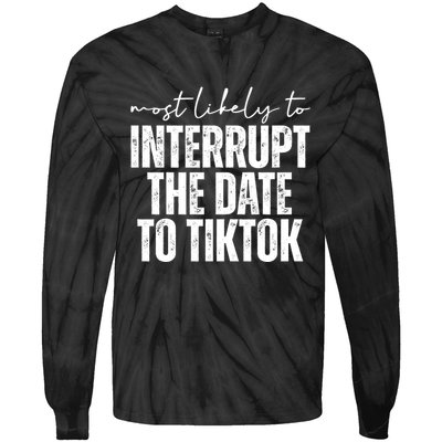 Most Likely To Interrupt The Date To Tiktok Funny Tie-Dye Long Sleeve Shirt