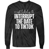 Most Likely To Interrupt The Date To Tiktok Funny Tie-Dye Long Sleeve Shirt