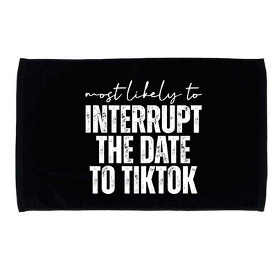 Most Likely To Interrupt The Date To Tiktok Funny Microfiber Hand Towel