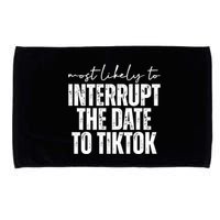 Most Likely To Interrupt The Date To Tiktok Funny Microfiber Hand Towel