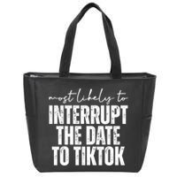 Most Likely To Interrupt The Date To Tiktok Funny Zip Tote Bag