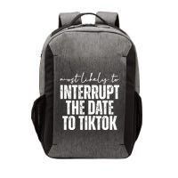Most Likely To Interrupt The Date To Tiktok Funny Vector Backpack