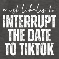 Most Likely To Interrupt The Date To Tiktok Funny Vector Backpack