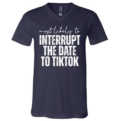 Most Likely To Interrupt The Date To Tiktok Funny V-Neck T-Shirt