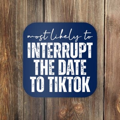 Most Likely To Interrupt The Date To Tiktok Funny Coaster