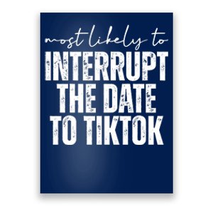 Most Likely To Interrupt The Date To Tiktok Funny Poster