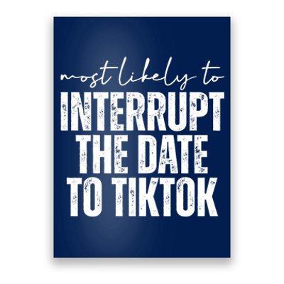 Most Likely To Interrupt The Date To Tiktok Funny Poster