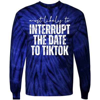 Most Likely To Interrupt The Date To Tiktok Funny Tie-Dye Long Sleeve Shirt