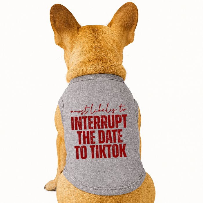 Most Likely To Interrupt The Date To Tiktok Funny Doggie Tank