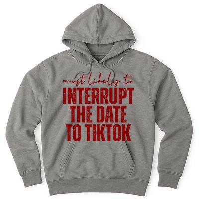 Most Likely To Interrupt The Date To Tiktok Funny Hoodie