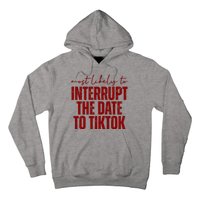 Most Likely To Interrupt The Date To Tiktok Funny Hoodie