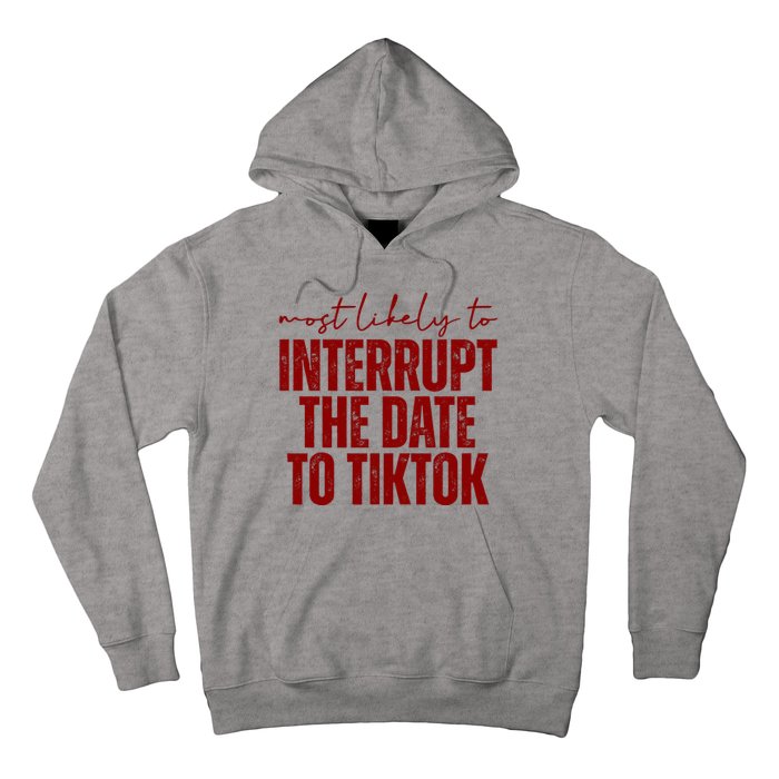 Most Likely To Interrupt The Date To Tiktok Funny Hoodie