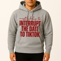 Most Likely To Interrupt The Date To Tiktok Funny Hoodie
