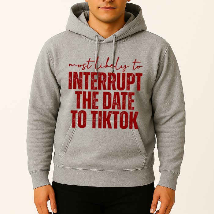 Most Likely To Interrupt The Date To Tiktok Funny Hoodie