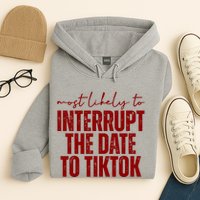 Most Likely To Interrupt The Date To Tiktok Funny Hoodie