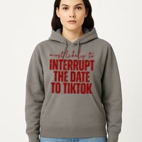 Most Likely To Interrupt The Date To Tiktok Funny Hoodie