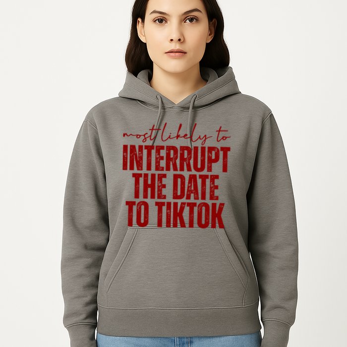 Most Likely To Interrupt The Date To Tiktok Funny Hoodie