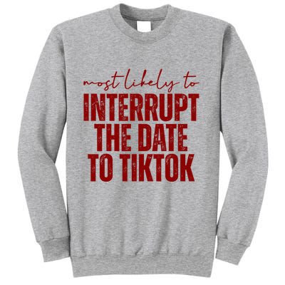 Most Likely To Interrupt The Date To Tiktok Funny Sweatshirt