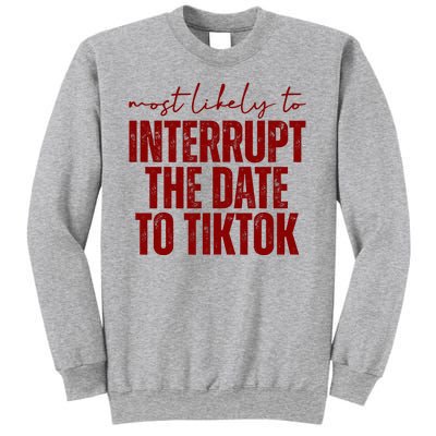 Most Likely To Interrupt The Date To Tiktok Funny Sweatshirt