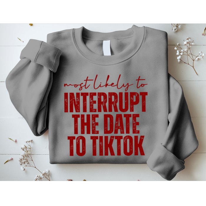 Most Likely To Interrupt The Date To Tiktok Funny Sweatshirt