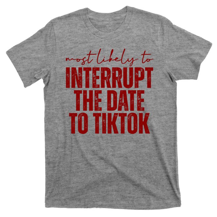 Most Likely To Interrupt The Date To Tiktok Funny T-Shirt