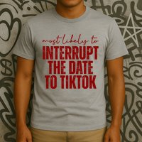 Most Likely To Interrupt The Date To Tiktok Funny T-Shirt