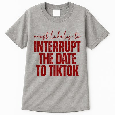 Most Likely To Interrupt The Date To Tiktok Funny Tall T-Shirt