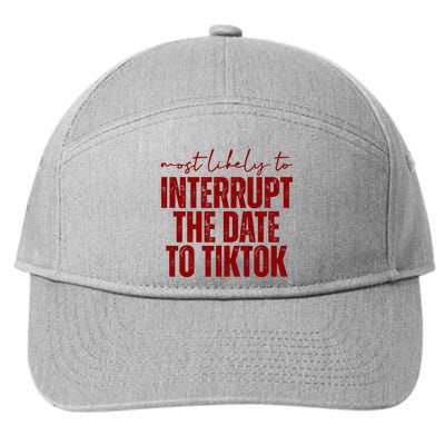 Most Likely To Interrupt The Date To Tiktok Funny 7-Panel Snapback Hat