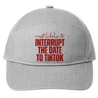 Most Likely To Interrupt The Date To Tiktok Funny 7-Panel Snapback Hat
