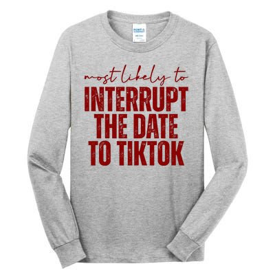 Most Likely To Interrupt The Date To Tiktok Funny Tall Long Sleeve T-Shirt