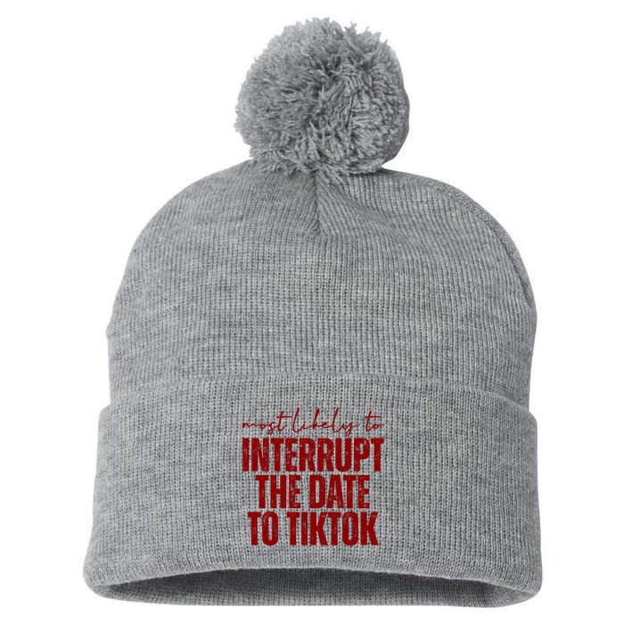 Most Likely To Interrupt The Date To Tiktok Funny Pom Pom 12in Knit Beanie