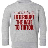 Most Likely To Interrupt The Date To Tiktok Funny Toddler Sweatshirt
