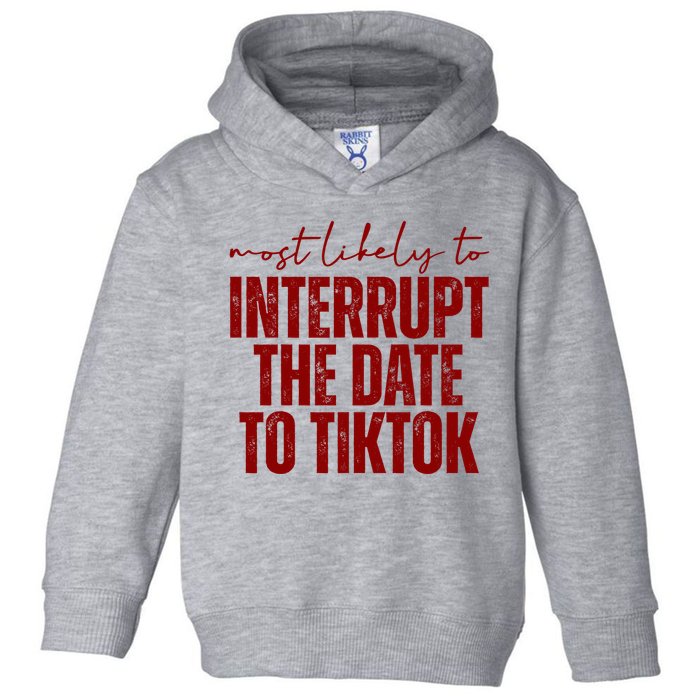Most Likely To Interrupt The Date To Tiktok Funny Toddler Hoodie