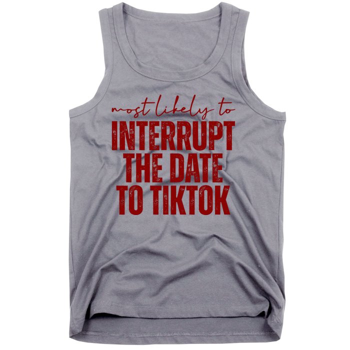 Most Likely To Interrupt The Date To Tiktok Funny Tank Top