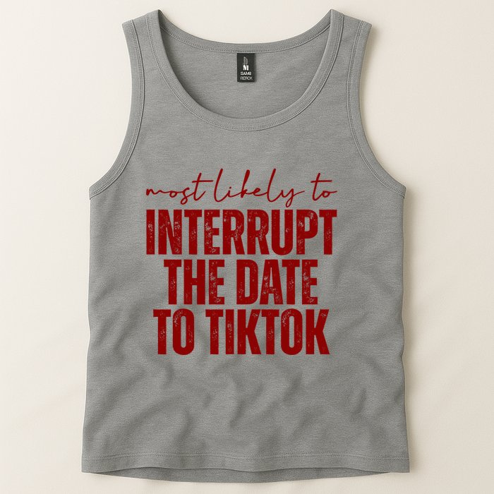 Most Likely To Interrupt The Date To Tiktok Funny Tank Top
