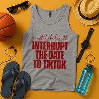 Most Likely To Interrupt The Date To Tiktok Funny Tank Top