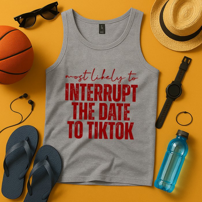 Most Likely To Interrupt The Date To Tiktok Funny Tank Top