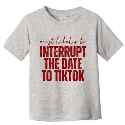 Most Likely To Interrupt The Date To Tiktok Funny Toddler T-Shirt