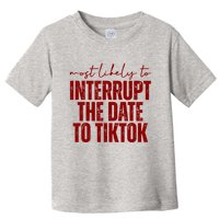 Most Likely To Interrupt The Date To Tiktok Funny Toddler T-Shirt